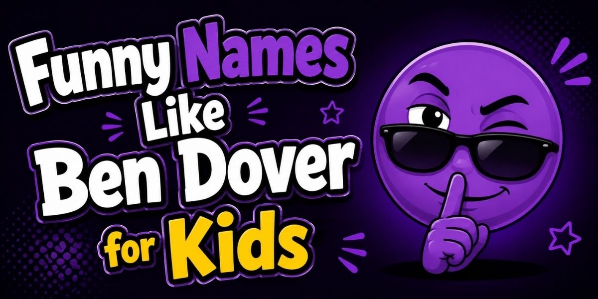 Funny Names Like Ben Dover for Kids